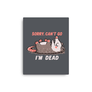 Sorry Can't Go Im Dead