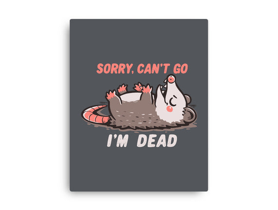 Sorry Can't Go Im Dead