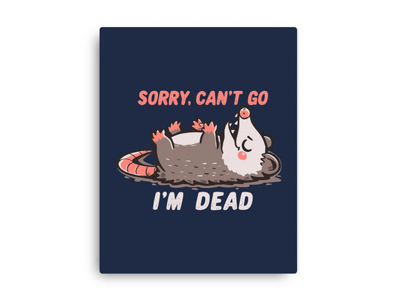 Sorry Can't Go Im Dead