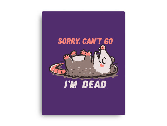 Sorry Can't Go Im Dead