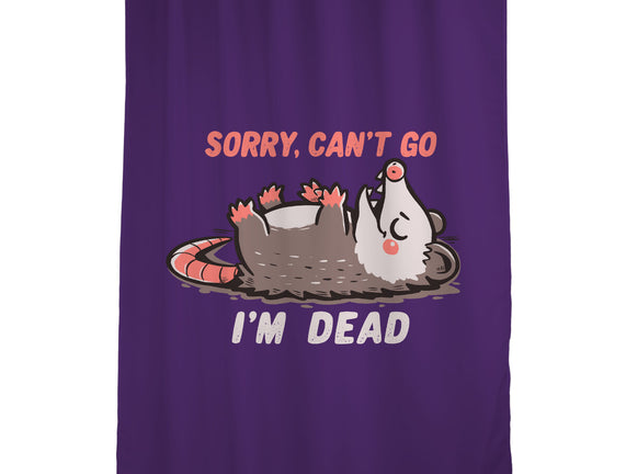 Sorry Can't Go Im Dead