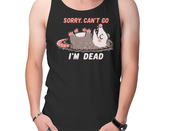 Sorry Can't Go Im Dead