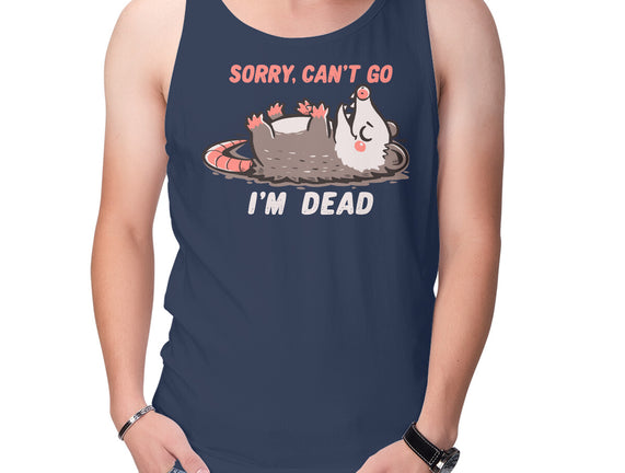 Sorry Can't Go Im Dead