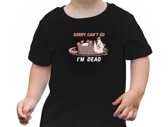 Sorry Can't Go Im Dead