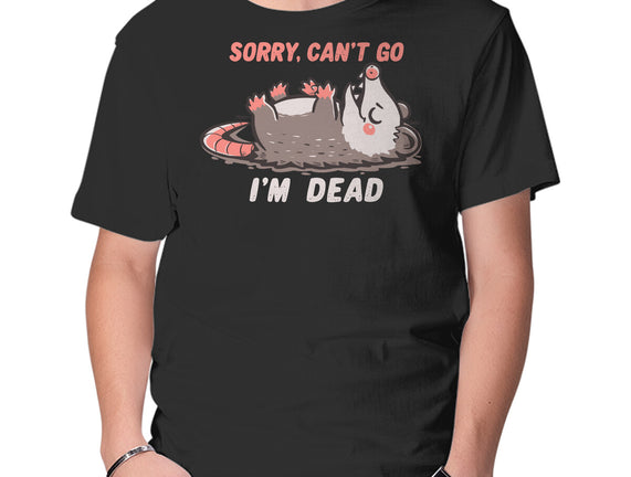 Sorry Can't Go Im Dead