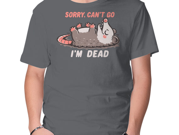 Sorry Can't Go Im Dead