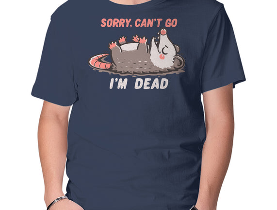 Sorry Can't Go Im Dead