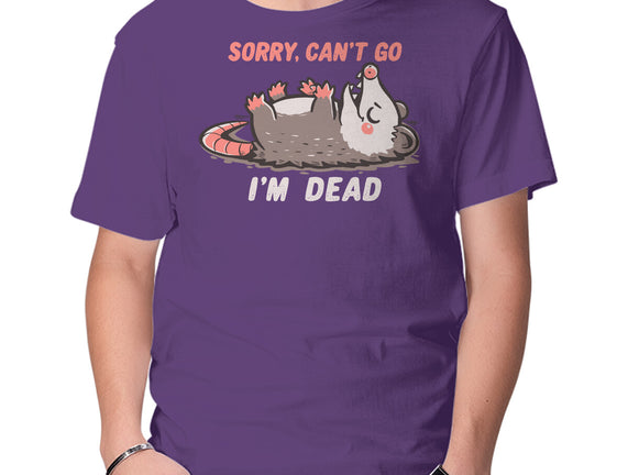 Sorry Can't Go Im Dead
