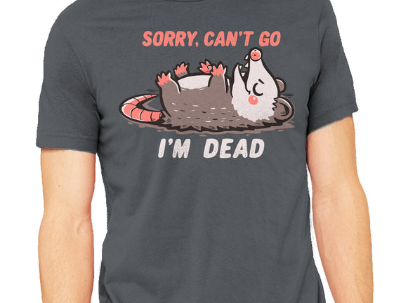 Sorry Can't Go Im Dead