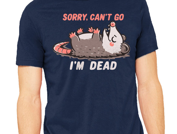 Sorry Can't Go Im Dead