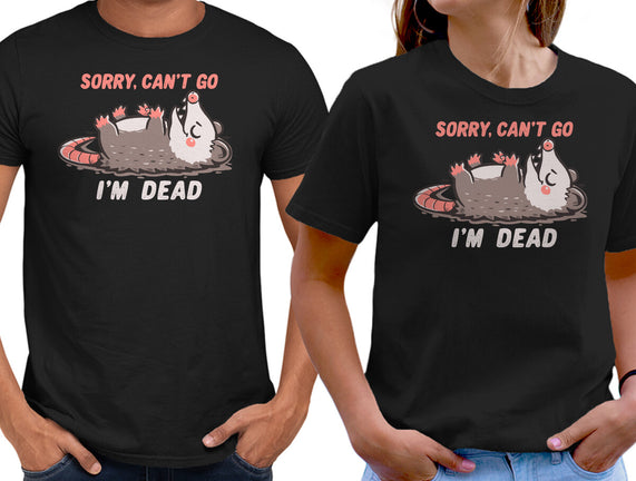 Sorry Can't Go Im Dead