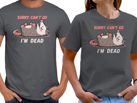 Sorry Can't Go Im Dead