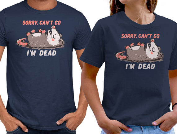 Sorry Can't Go Im Dead