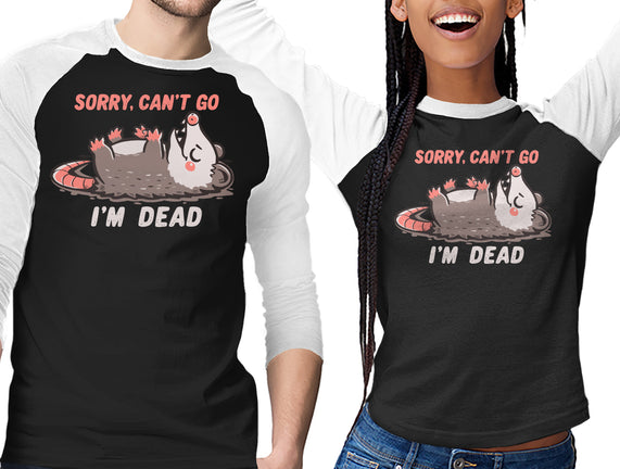 Sorry Can't Go Im Dead