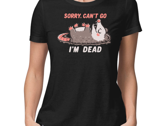 Sorry Can't Go Im Dead