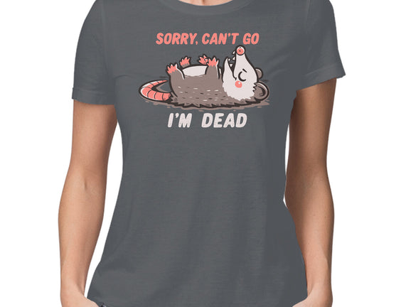 Sorry Can't Go Im Dead
