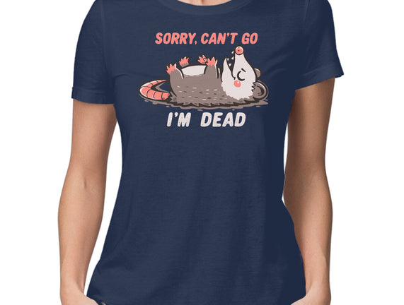 Sorry Can't Go Im Dead