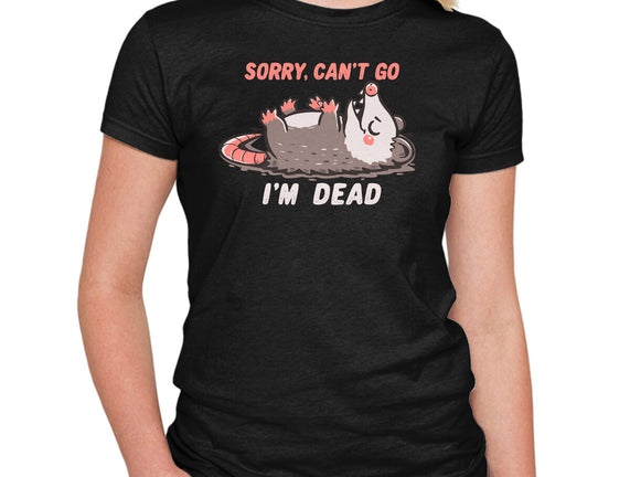 Sorry Can't Go Im Dead