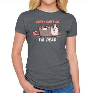 Sorry Can't Go Im Dead