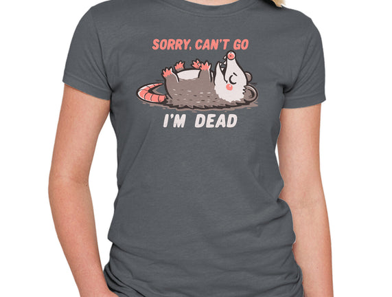Sorry Can't Go Im Dead