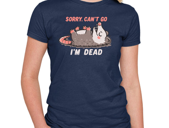Sorry Can't Go Im Dead