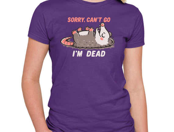 Sorry Can't Go Im Dead