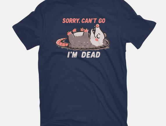 Sorry Can't Go Im Dead
