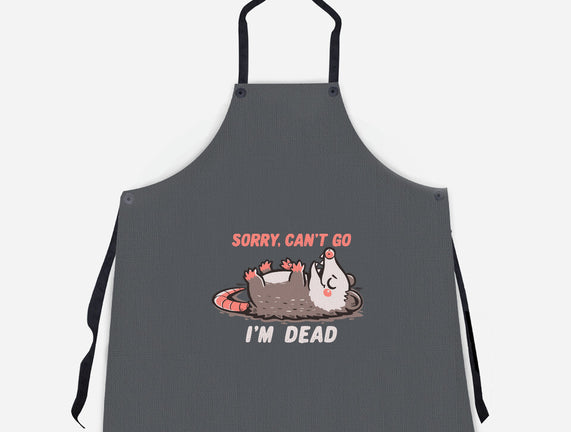 Sorry Can't Go Im Dead