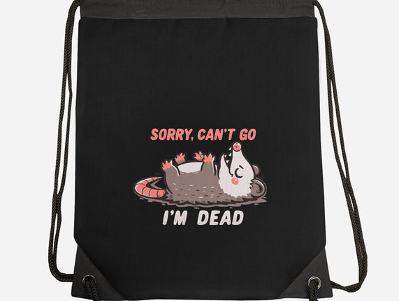 Sorry Can't Go Im Dead