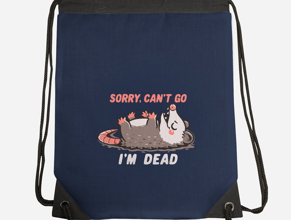 Sorry Can't Go Im Dead