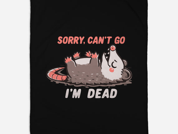 Sorry Can't Go Im Dead