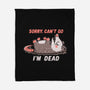 Sorry Can't Go Im Dead-None-Fleece-Blanket-TechraNova