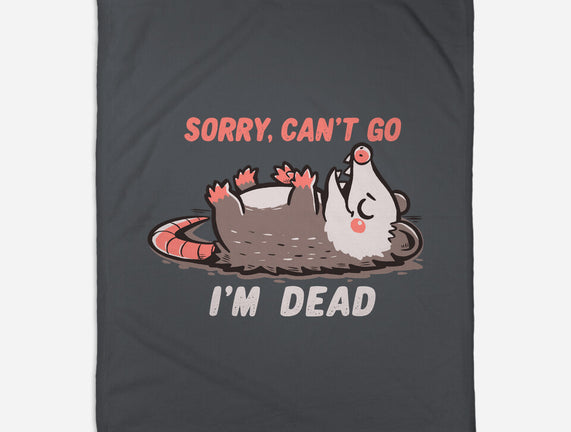 Sorry Can't Go Im Dead