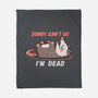 Sorry Can't Go Im Dead-None-Fleece-Blanket-TechraNova