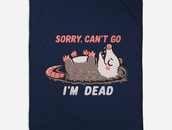 Sorry Can't Go Im Dead