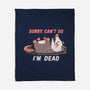 Sorry Can't Go Im Dead-None-Fleece-Blanket-TechraNova