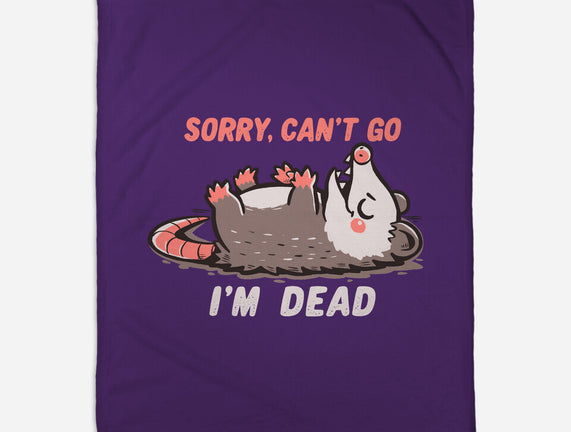 Sorry Can't Go Im Dead
