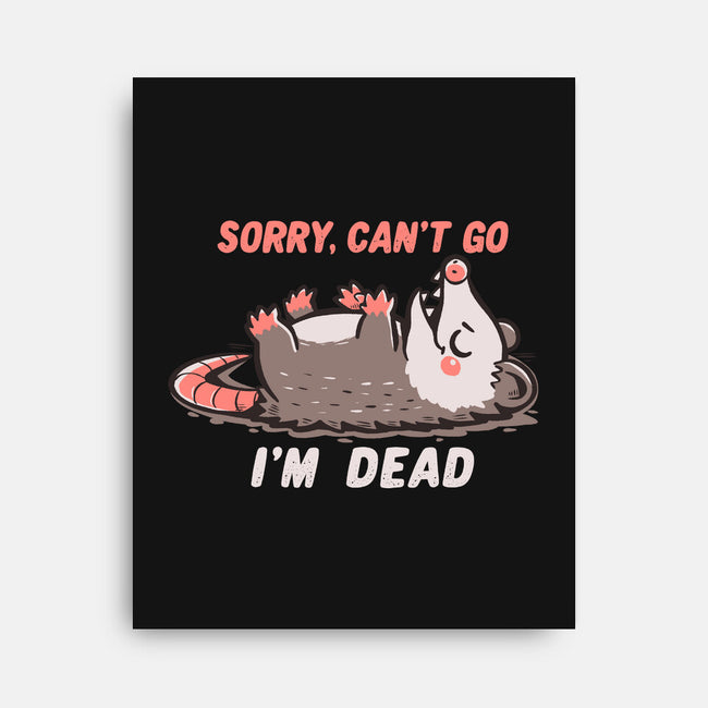 Sorry Can't Go Im Dead-None-Stretched-Canvas-TechraNova