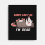 Sorry Can't Go Im Dead-None-Stretched-Canvas-TechraNova