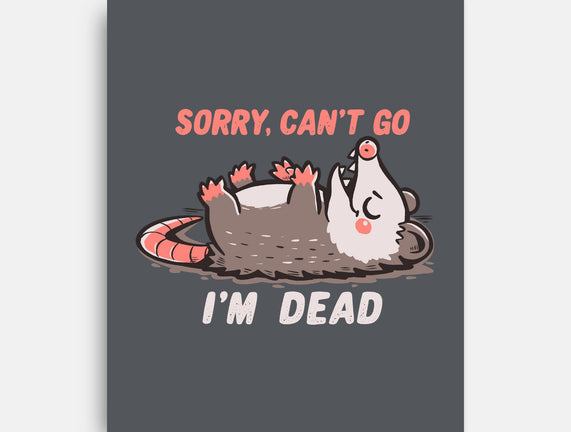 Sorry Can't Go Im Dead