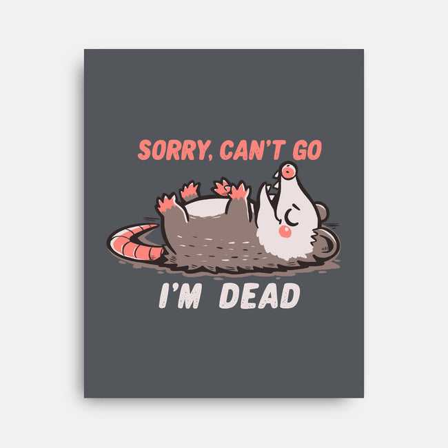 Sorry Can't Go Im Dead-None-Stretched-Canvas-TechraNova
