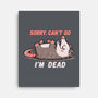 Sorry Can't Go Im Dead-None-Stretched-Canvas-TechraNova