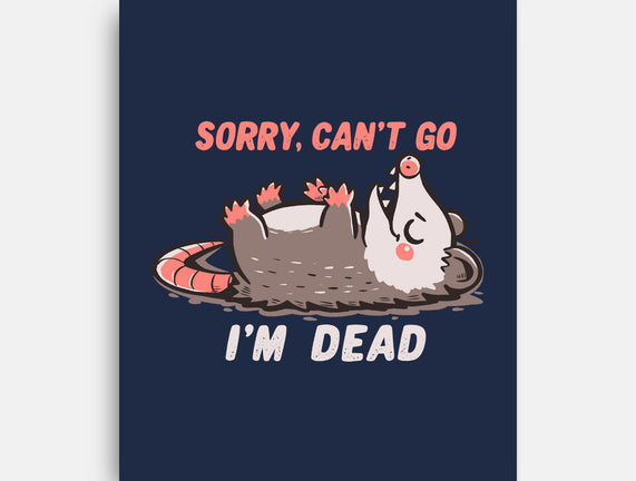 Sorry Can't Go Im Dead