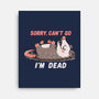 Sorry Can't Go Im Dead-None-Stretched-Canvas-TechraNova