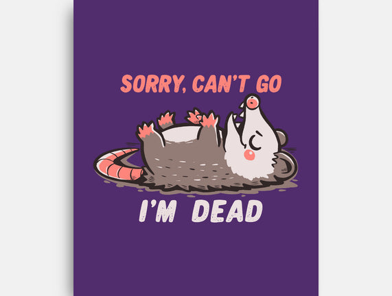 Sorry Can't Go Im Dead