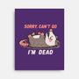 Sorry Can't Go Im Dead-None-Stretched-Canvas-TechraNova