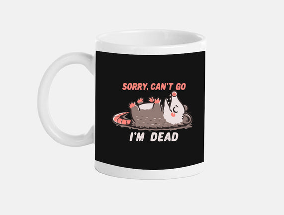 Sorry Can't Go Im Dead