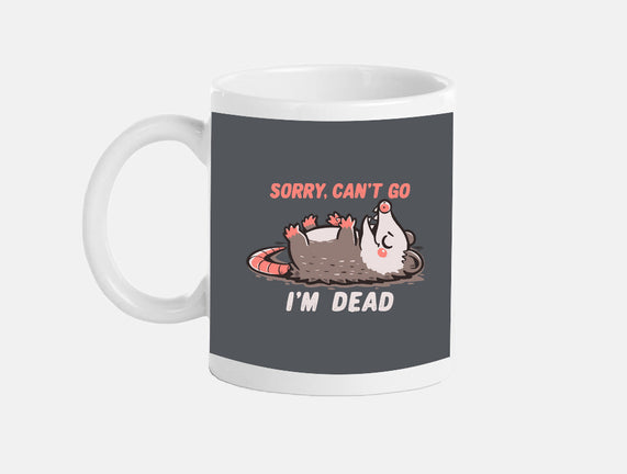Sorry Can't Go Im Dead