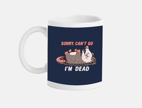Sorry Can't Go Im Dead