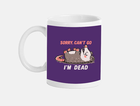 Sorry Can't Go Im Dead